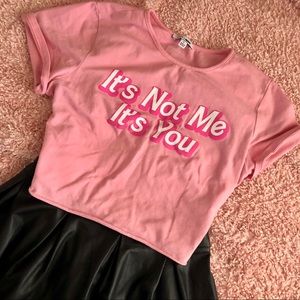 “It’s Not Me It’s You” Fashion Nova Crop Top